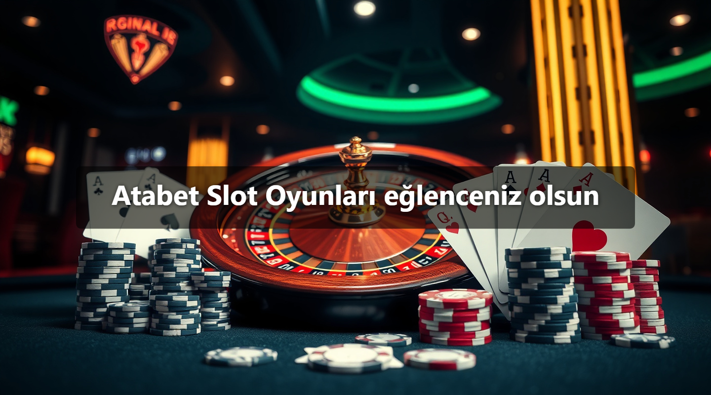 Atabet Slot Oyunları eğlenceniz olsun
